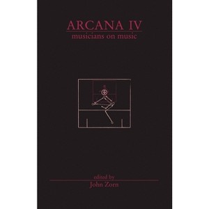 Arcana IV: Musicians on Music - by  John Zorn (Paperback) - 1 of 1