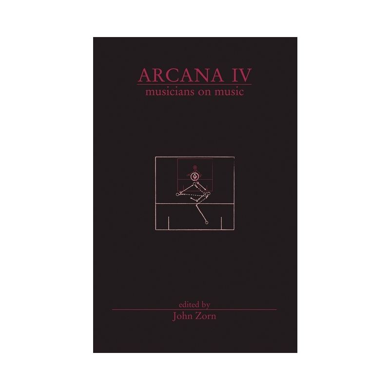 Arcana IV: Musicians on Music - by  John Zorn (Paperback), 1 of 2