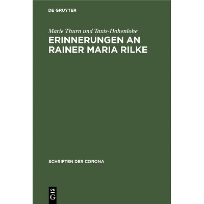 Erinnerungen an Rainer Maria Rilke - (Schriften Der Corona) 2nd Edition by  Marie Thurn Und Taxis-Hohenlohe (Hardcover)