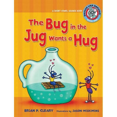 #1 the Bug in the Jug Wants a Hug - (Sounds Like Reading (R)) by  Brian P Cleary (Paperback)