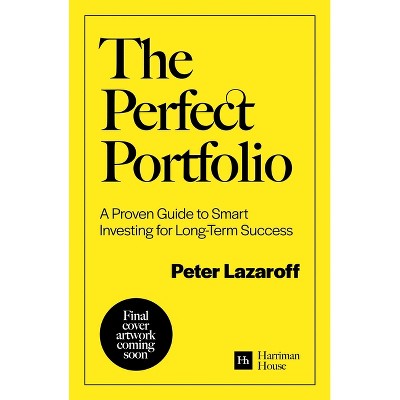The Perfect Portfolio - by  Peter Lazaroff (Hardcover)