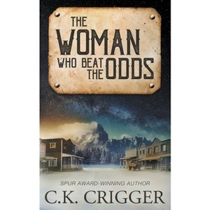 The Woman Who Beat The Odds - by  C K Crigger (Paperback) - 1 of 1