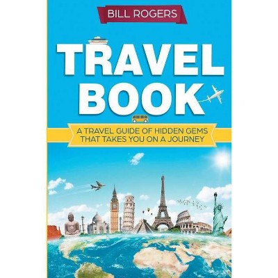 Travel Book - by  Bill Rogers (Paperback)