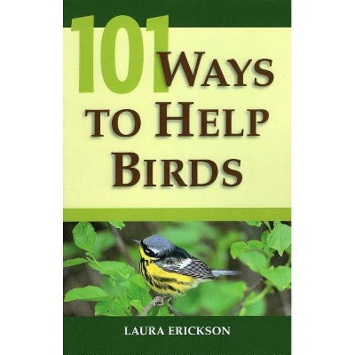 101 Ways to Help Birds - by  Laura Erickson (Paperback)