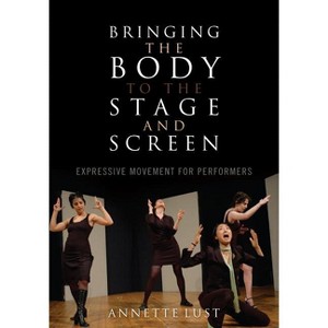 Bringing the Body to the Stage and Screen - by  Annette Lust (Paperback) - 1 of 1