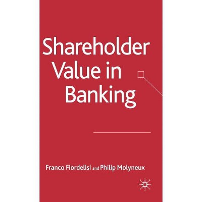 Shareholder Value in Banking - (Palgrave MacMillan Studies in Banking and Financial Institut) by  F Fiordelisi & P Molyneux (Hardcover)