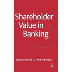 Shareholder Value in Banking - (Palgrave MacMillan Studies in Banking and Financial Institut) by  F Fiordelisi & P Molyneux (Hardcover) - 1 of 1