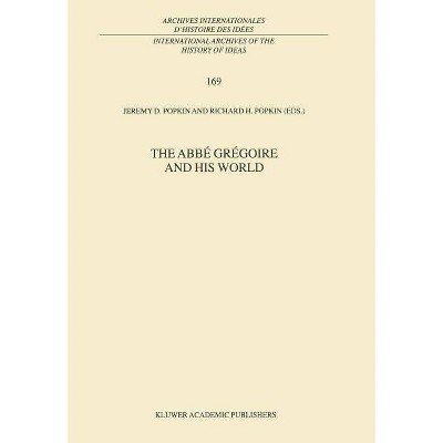 The Abbé Grégoire and His World - (International Archives of the History of Ideas Archives Inte) by  R H Popkin (Hardcover)