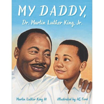 My Daddy, Dr. Martin Luther King, Jr. - (Paperback)