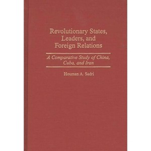 Revolutionary States, Leaders, and Foreign Relations - by  Houman Sadri (Hardcover) - 1 of 1