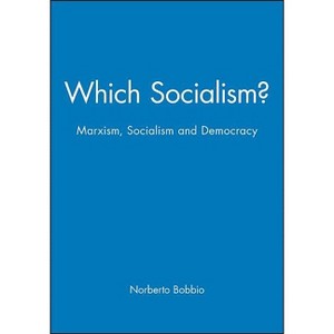 Which Socialism? - (Marxism, Socialism and Democracy) by  Norberto Bobbio (Paperback) - 1 of 1