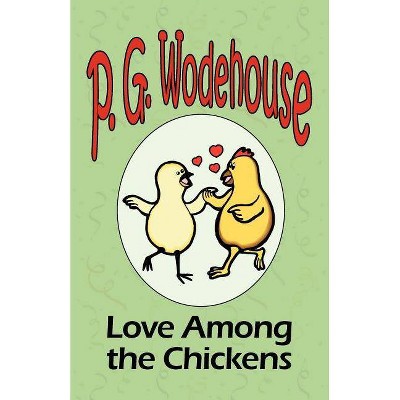 Love Among the Chickens - From the Manor Wodehouse Collection, a selection from the early works of P. G. Wodehouse - by  P G Wodehouse (Paperback)