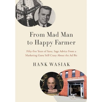 From Mad Man to Happy Farmer - by  Hank Wasiak (Paperback)