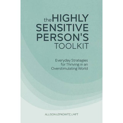The Highly Sensitive Person's Toolkit - by  Allison Lefkowitz (Paperback)