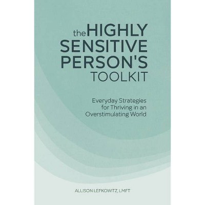 The Highly Sensitive Person's Toolkit - by  Allison Lefkowitz (Paperback)