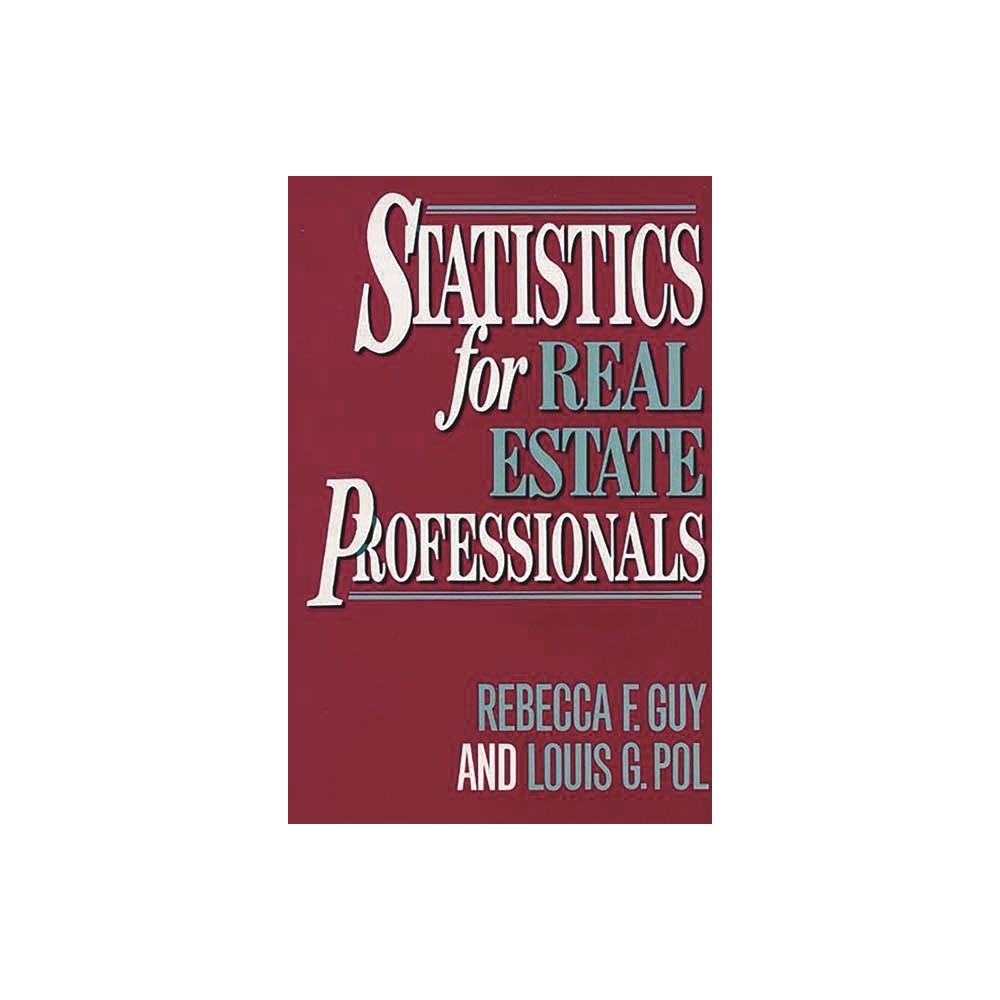Statistics for Real Estate Professionals - (Contributions to the Study of World) by Rebecca F Guy & Louis Pol (Hardcover)