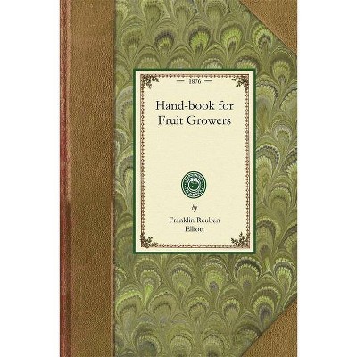 Handbook for Fruit Growers - (Gardening in America) by  Franklin Elliott (Paperback)