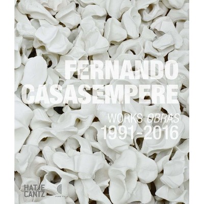 Fernando Casasempere: Works 1991-2016 - (Hardcover)