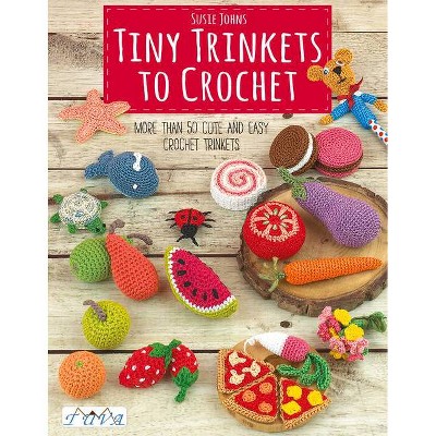 Tiny Trinkets to Crochet - by  Susie Johns (Paperback)