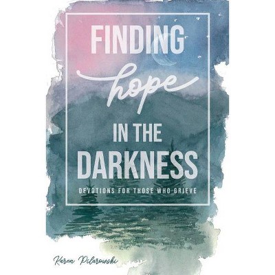 Finding Hope in the Darkness - by  Karen Pilarowski (Paperback)