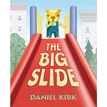 The Big Slide - by  Daniel Kirk (Hardcover)
