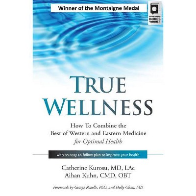 True Wellness - by  Catherine Kurosu & Aihan Kuhn (Paperback)