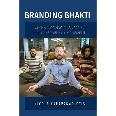 Branding Bhakti - (Framing the Global) by  Nicole Karapanagiotis (Hardcover)