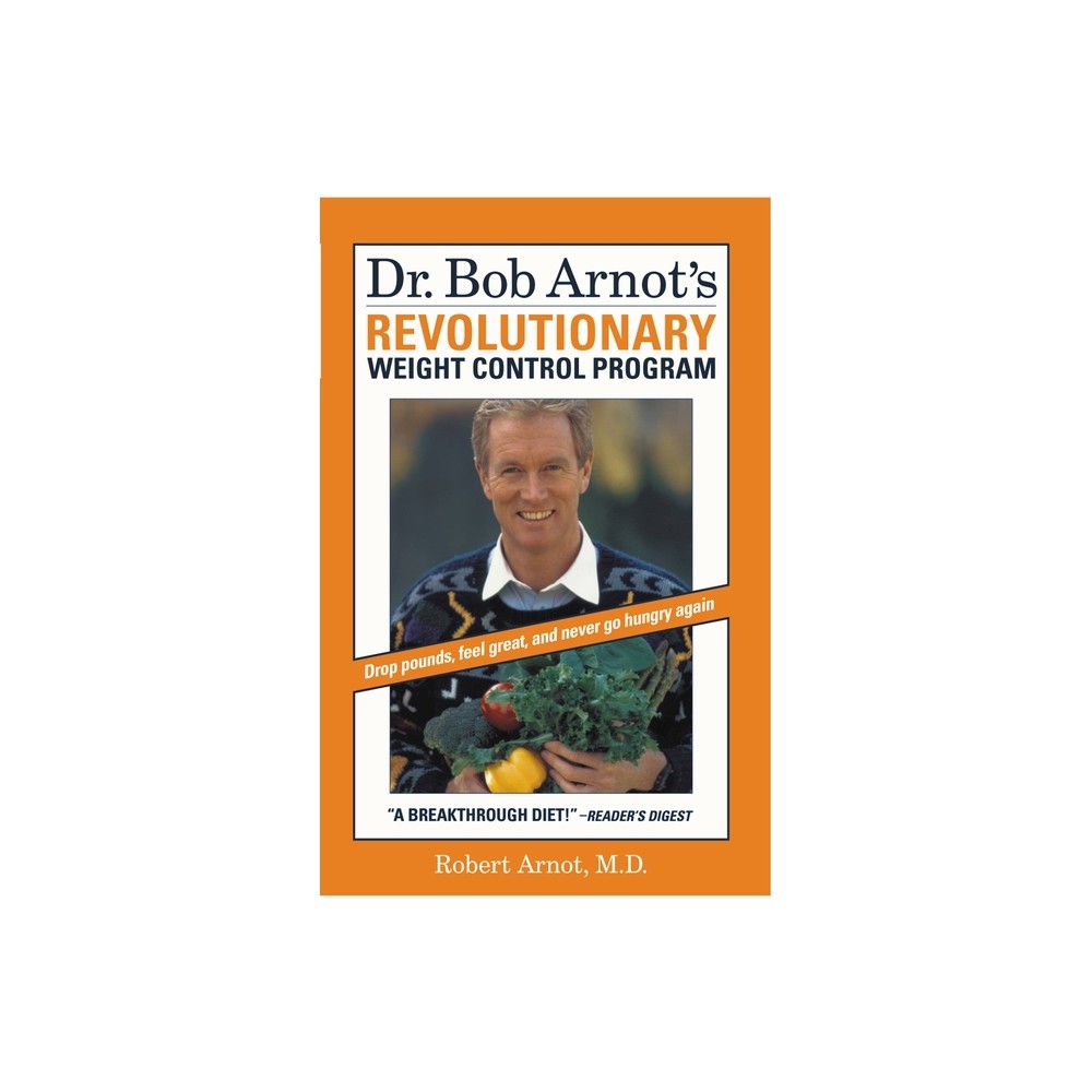 Dr. Bob Arnots Revolutionary Weight Control Program - (Paperback)