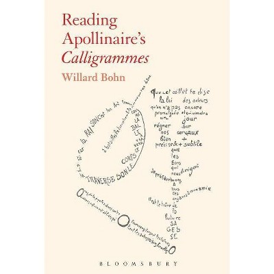 Reading Apollinaire's Calligrammes - by  Willard Bohn (Paperback)