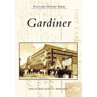 Gardiner - (Postcard History) by  Danny D Smith & Earle G Shettleworth Jr (Paperback)