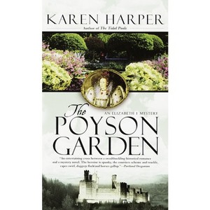 The Poyson Garden - (Elizabeth I Mystery) by  Karen Harper (Paperback) - 1 of 1