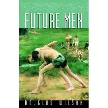 Future Men - (Family) by  Douglas Wilson (Paperback)