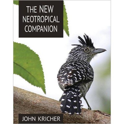 The New Neotropical Companion - by  John Kricher (Paperback)