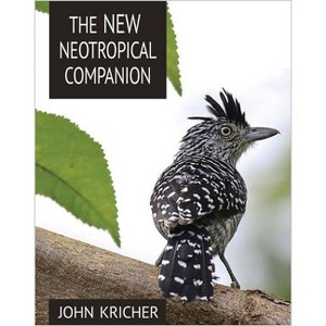 The New Neotropical Companion - by  John C Kricher (Paperback) - 1 of 1