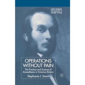 Operations Without Pain: The Practice and Science of Anaesthesia in Victorian Britain - (Science, Technology and Medicine in Modern History) - 1 of 1