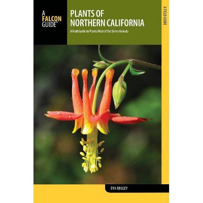 Plants of Northern California - by  Eva Ph D Begley (Paperback)