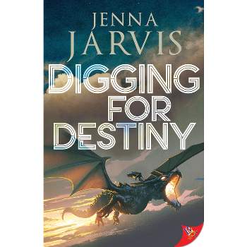 Digging for Destiny - (Dragon Circle) by  Jenna Jarvis (Paperback)