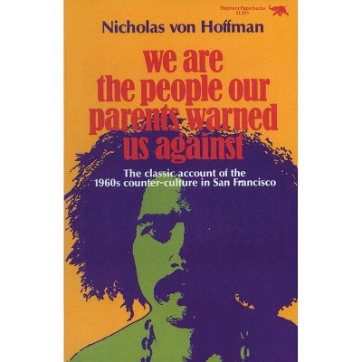 We Are the People Our Parents Warned Us Against - by  Nicholas Von Hoffman (Paperback)