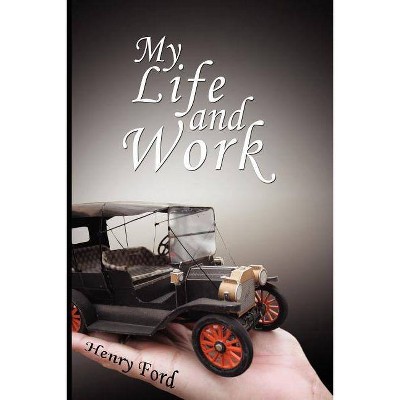 My Life and Work - by  Henry Ford (Paperback)