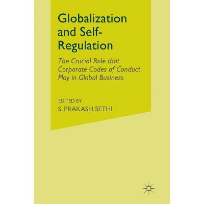 Globalization and Self-Regulation - by  S Sethi (Paperback)