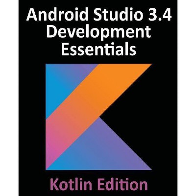 Android Studio 3.4 Development Essentials - Kotlin Edition - by  Neil Smyth (Paperback)