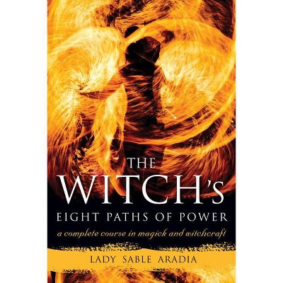 The Witch's Eight Paths of Power - by  Lady Sable Aradia (Paperback)