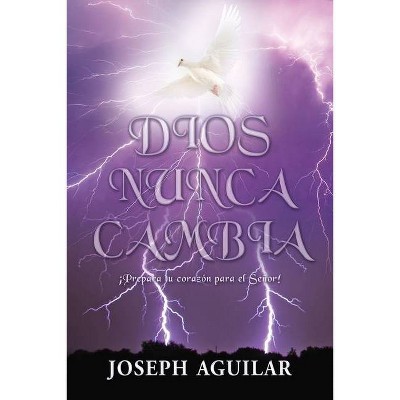 Dios Nunca Cambia - by  Joseph Aguilar (Paperback)