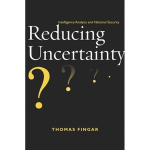 Reducing Uncertainty - by  Thomas Fingar (Paperback) - 1 of 1