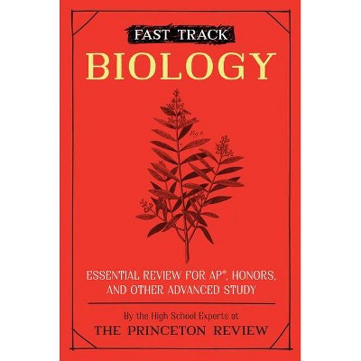 Fast Track: Biology - (High School Subject Review) by  The Princeton Review (Paperback)