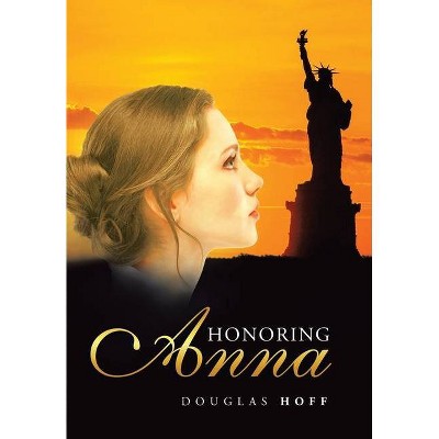 Honoring Anna - by  Douglas Hoff (Hardcover)