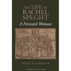 The Life of Rachel Speght - (English Association Monographs: English at the Interface) by  Helen M Stringer (Hardcover) - 1 of 1