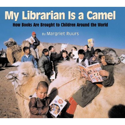 My Librarian Is a Camel - by  Margriet Ruurs (Hardcover)