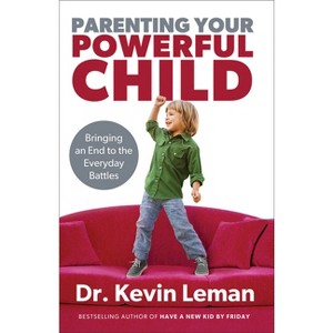 Parenting Your Powerful Child - by  Kevin Leman (Paperback) - 1 of 1