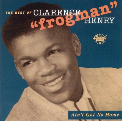 Clarence "Frogman" Henry - Ain't Got No Home - Best Of Clarence "Frogman" Henry (CD)